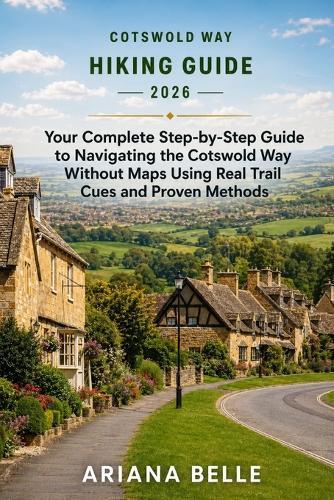 Cotswold Way Hiking Guide 2026: Your Complete Step-by-Step Guide to Navigating the Cotswold Way Without Maps Using Real Trail Cues and Proven Methods