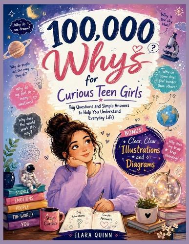 100,000 Whys for Curious Teen Girls: Big Questions and Simple Answers to Help You Understand Everyday Life