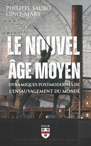 Le Nouvel Âge Moyen: Dynamiques postmodernes de l'ensauvagement du monde
