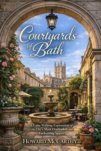 Courtyards of Bath: A Calm Walking Exploration of the City's Most Overlooked and Enchanting Spaces