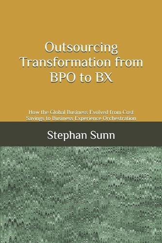 Outsourcing Transformation from BPO to BX: How the Global Business Evolved from Cost Savings to Business Experience Orchestration