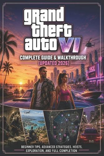 Grand Theft Auto VI Complete Guide & Walkthrough (Updated 2026): Beginner Tips, Advanced Strategies, Heists, Exploration, and Full Completion