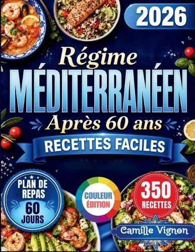Régime Méditerranéen Après 60 ans [Édition Couleur]: Recettes simples et savoureuses pour rester en forme et plein de vitalité après 60 ans