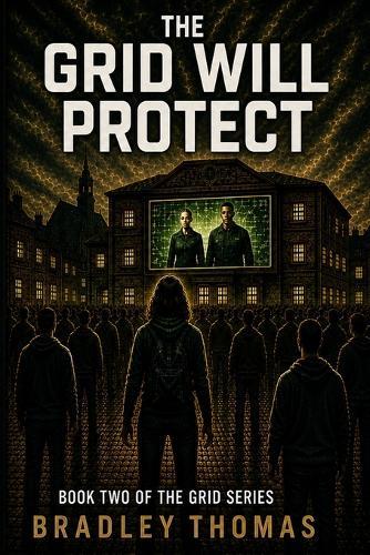 The Grid Will Protect: Book 2 of the Grid Series I a Dystopian Thriller of Control, Survival and Hidden Truths I a World of Order Built on a Dangerous Secret