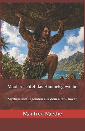 Maui errichtet das Himmelsgewölbe: Mythen und Legenden aus dem alten Hawaii