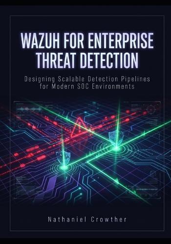 Wazuh for Enterprise Threat Detection: Designing Scalable Detection Pipelines for Modern SOC Environments