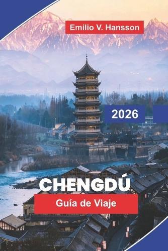 Chengdu Guía de viaje 2026: Descubre pandas gigantes, templos históricos, cocina de Sichuan, casas de té culturales y consejos prácticos para tu viaje a China