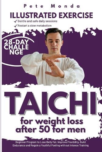 Tai chi for weight loss after 50 for men: Beginner-Friendly Program to Lose Abdominal Fat, Enhance Flexibility, Build Endurance, and Feel Younger Without Strenuous Training
