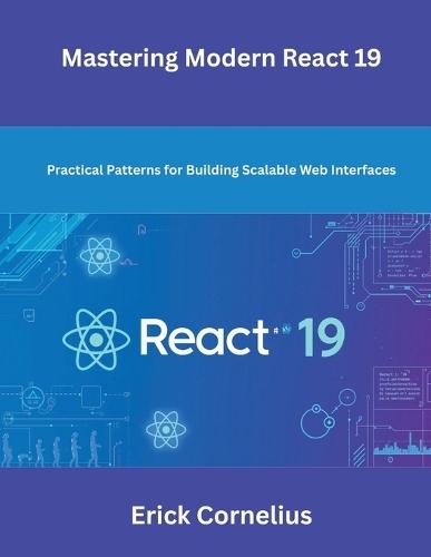 Mastering Modern React 19: Practical Patterns for Building Scalable Web Interfaces