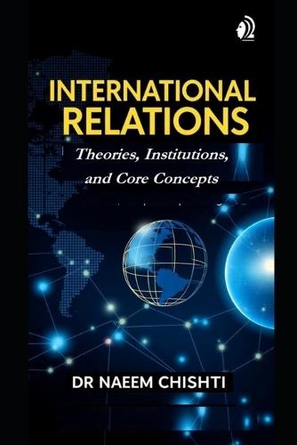 International Relations: Theories, Institutions, and Core Concepts