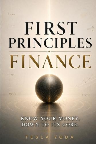 First Principles Finance: Know your Money, down to its core.