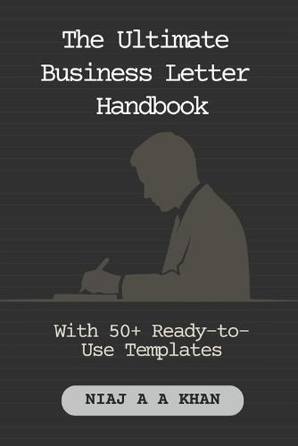 The Ultimate Business Letter Handbook: With 50+ Ready-to-Use Templates for Professional Communication