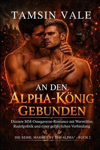 An den Alpha-König gebunden: Düstere MM-Omegaverse-Romance mit Werwölfen, Rudelpolitik und einer gefährlichen Verbindung