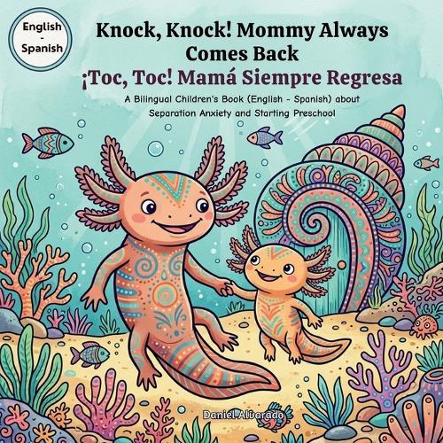 Knock, Knock! Mommy Always Comes Back - ¡Toc, Toc! Mamá Siempre Regresa: A Bilingual Children's Book (English - Spanish) about Separation Anxiety and Starting Preschool / Un libro bilingüe para niños sobre la ansiedad por separación