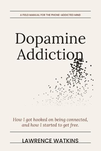 Dopamine Addiction: How I Got Hooked on Being Connected and How I Started to Get Free