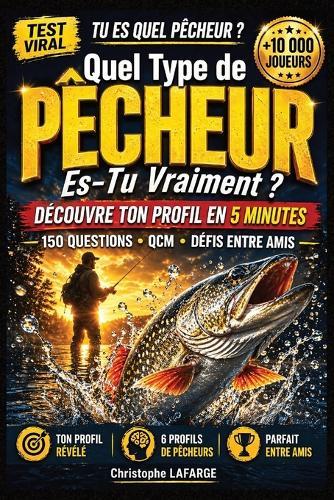 Quel Type de Pêcheur Es-Tu Vraiment ?: Le Test Ultime avec QCM, Situations Réelles et Défis pour Découvrir Ton Niveau, Ton Style et T'Éclater Entre Amis