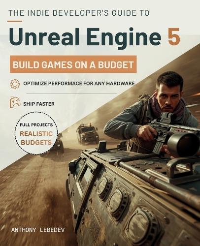 The Indie Developer's Guide to Unreal Engine 5: Building Games on a Budget