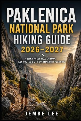 Paklenica National Park Hiking Guide 2026-2027: Velika Paklenica Canyon, Key Routes & 2-4 Day Itinerary Planning