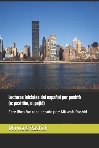 Lecturas iniciales del español por pashtó (o: pashtún, o: pajtó): Este libro fue recolectado por: Mirwais Rashid