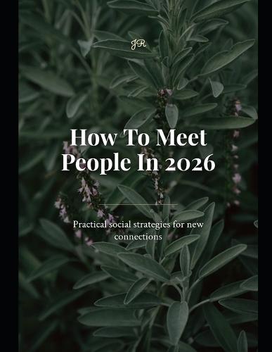 How to Meet People in 2026: Practical Social Strategies for New Connections in a Digital World
