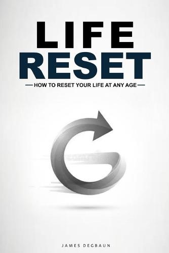Life Reset: How to Reset Your Life at Any Age