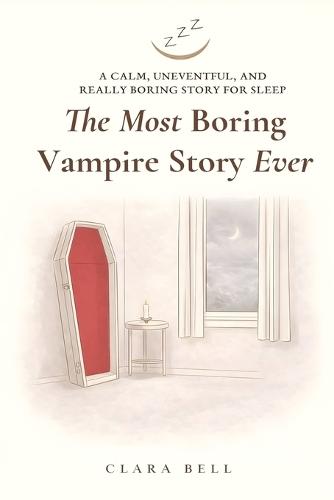 The Most Boring Vampire Story Ever: A Calm, Uneventful, and Really Boring Story for Sleep