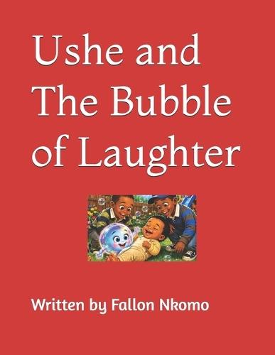 Ushe and The Bubble of Laughter