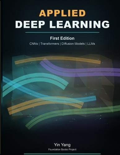 Applied Deep Learning: CNNs, Transformers, Diffusion Models, and LLMs