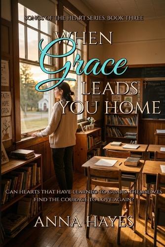 When Grace Leads You Home: Songs of the Heart Series Book three