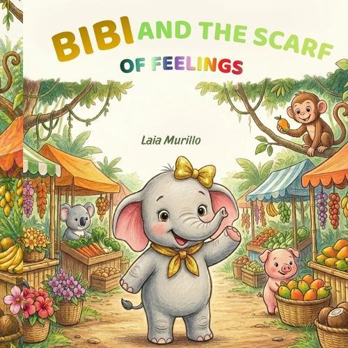 Bibi and the scarf of feelings: A children's book about understanding and managing emotions