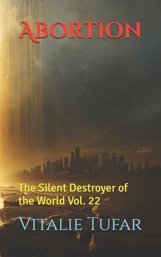 Abortion: The Silent Destroyer of the World Vol. 22