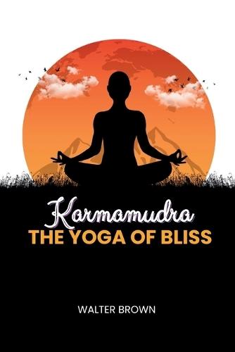 Karmamudra: The Yoga Of Bliss