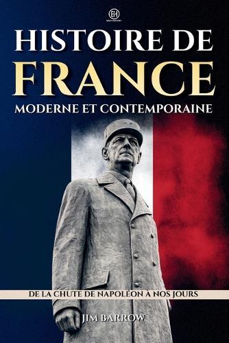 Histoire de France moderne et contemporaine: De la chute de Napoléon à nos jours