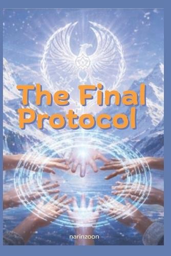 The Final Protocol: Eight unlikely allies come together to stop a global financial reset risking everything on one final gamble where trust is the only currency left to reclaim their freedom.