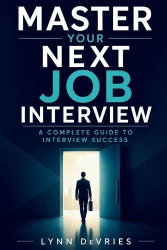Master Your Next Job Interview: A Complete Guide to Interview Success