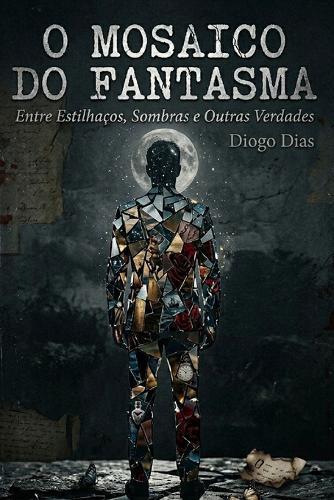 O Mosaico do Fantasma: Entre Estilhaços, Sombras e Outras Verdades