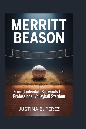 Merritt Beason: From Gardendale Backyards to Professional Volleyball Stardom