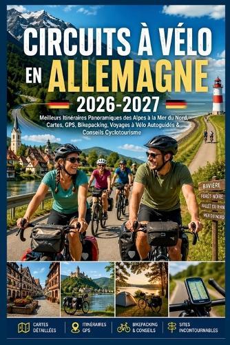 Circuits à Vélo en Allemagne 2026-2027: Meilleurs Itinéraires Panoramiques des Alpes à la Mer du Nord, Cartes, GPS, Bikepacking, Voyages à Vélo Autoguidés & Conseils Cyclotourisme