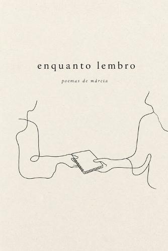 Enquanto Lembro: Poemas da Márcia