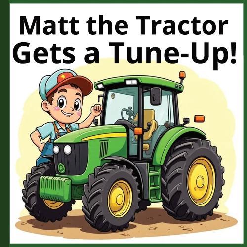 Matt the Tractor: Gets a Tune-Up!