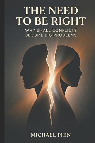 The Need to Be Right: Why Small Conflicts Become Big Problems