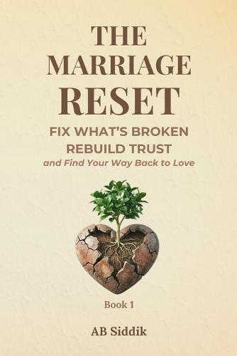 The Marriage Reset: Fix What's Broken, Rebuild Trust and Find Your Way Back to Love