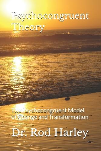 Psychocongruent Theory: The Psychocongruent Model of Change and Transformation