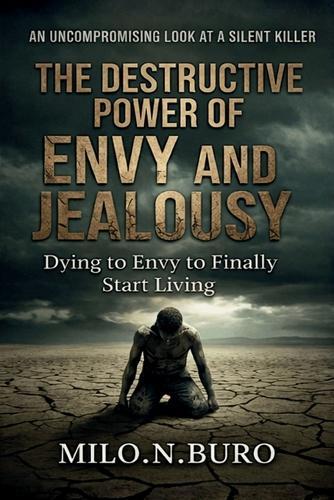 The Destructive Power of Envy and Jealousy: Healing the Heart that Wants it All, by Losing the Fear of Having Nothing.