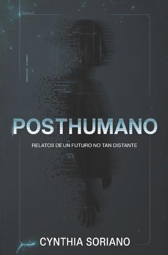 Posthumano: Relatos de un futuro no tan distante