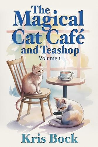 The Magical Cat Café and Teashop: A magical-realism tale about finding family, healing, and home