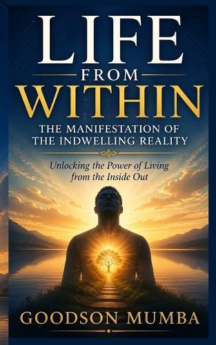 Life From Within: The Manifestation of the Indwelling Reality