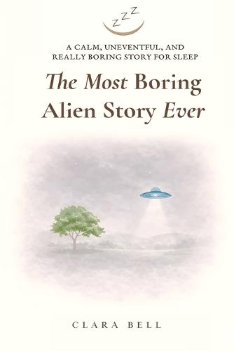 The Most Boring Alien Story Ever: A Calm, Uneventful, and Really Boring Story for Sleep