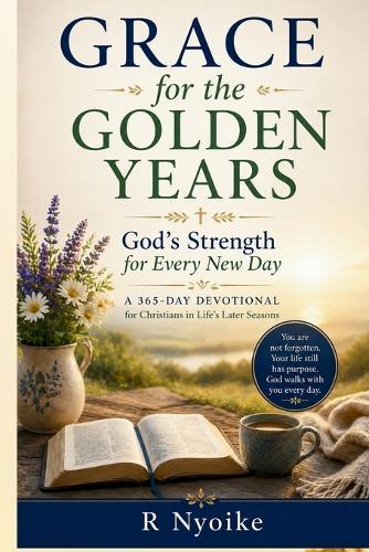 Grace for the Golden Years: God's Strength for Every New Day: A Daily Devotional for Christians in Life's Later Seasons