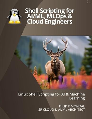 Shell Scripting for AI & ML Engineers: Automate, Scale, and Productionize Machine Learning Workloads